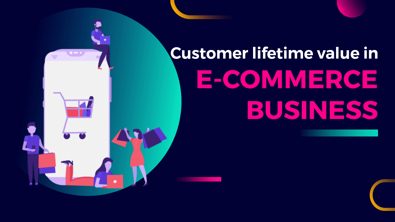 Customer Lifetime Value in eCommerce Business