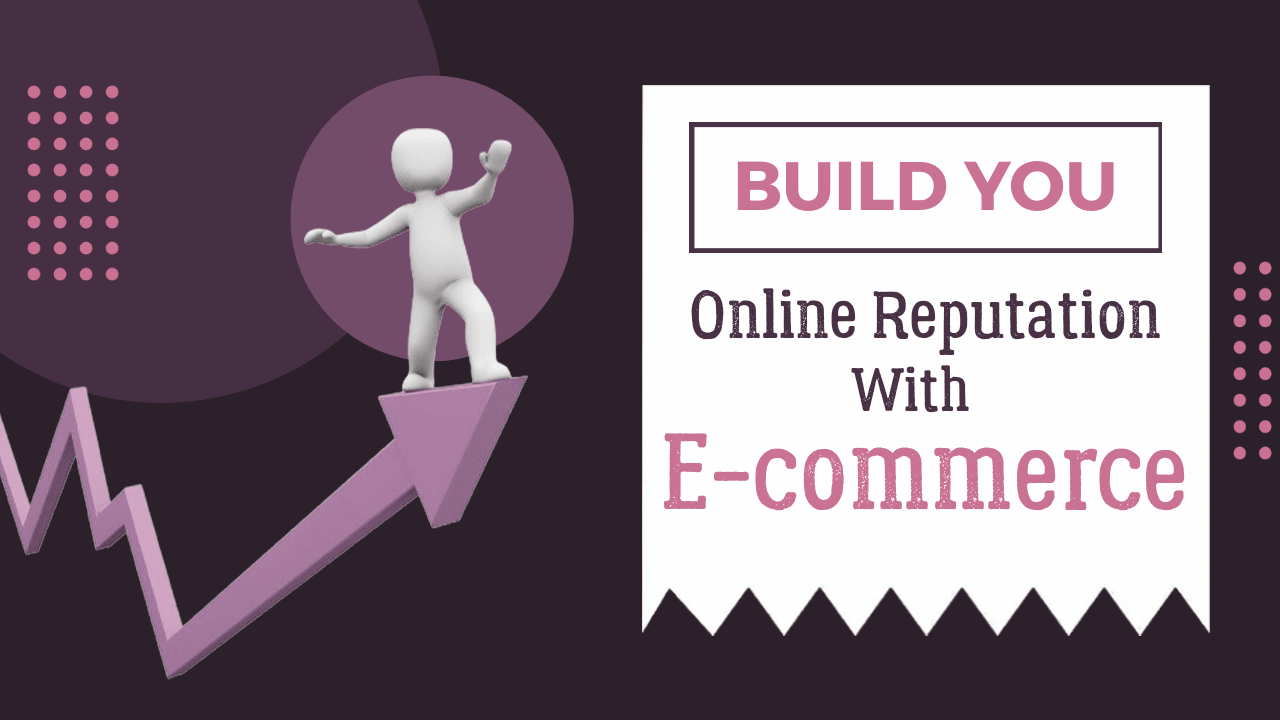 How to Build Your Online Reputation with e-commerce: Importance and Step-by-Step Guide