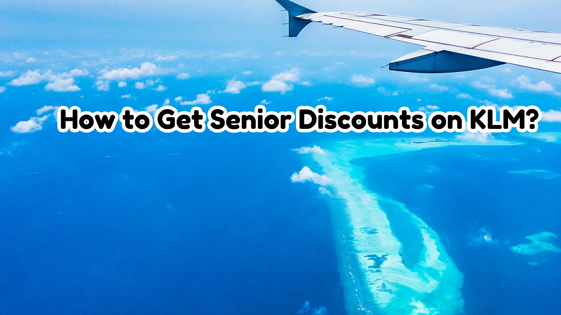 How to Get Senior Discounts on KLM?